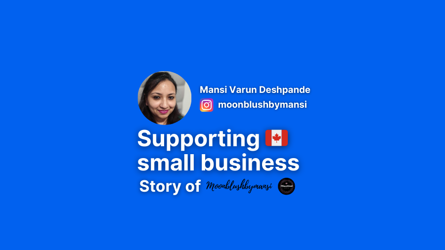 Supporting small businesses - featuring story of Mansi from Moonblushbymansi